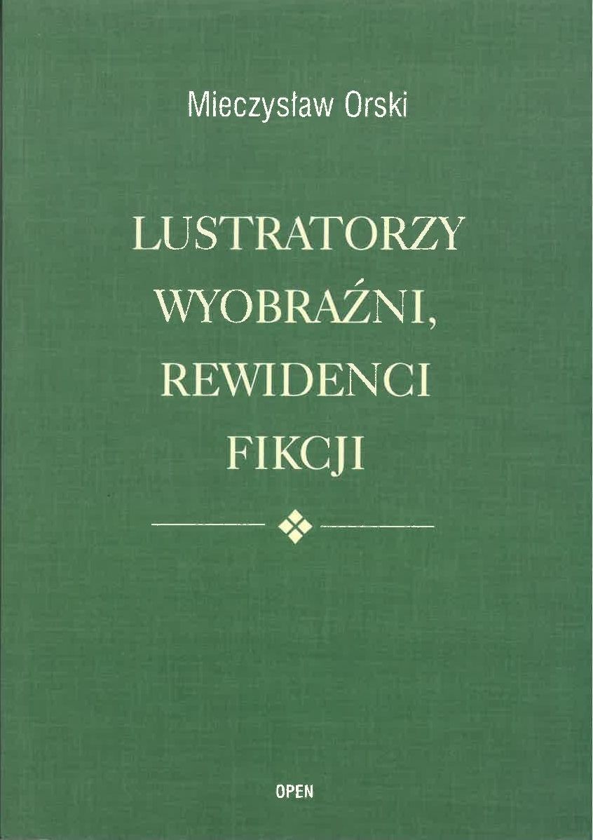 „LUSTRATORZY WYOBRAŹNI, REWIDENCI FIKCJI” Mieczysław Orski