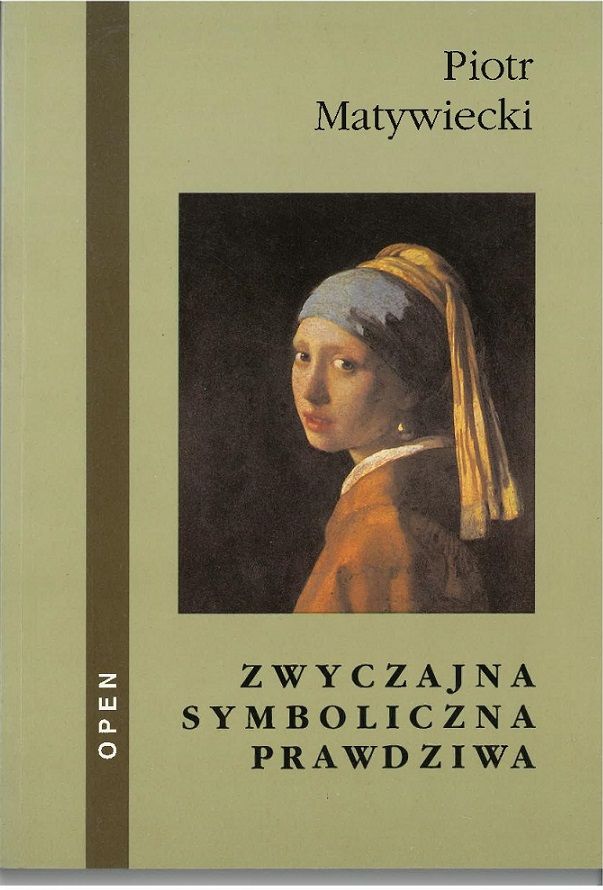 „ZWYCZAJNA SYMBOLICZNA PRAWDZIWA” Piotr Matywiecki