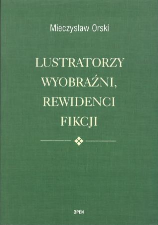 „LUSTRATORZY WYOBRAŹNI, REWIDENCI FIKCJI” Mieczysław Orski