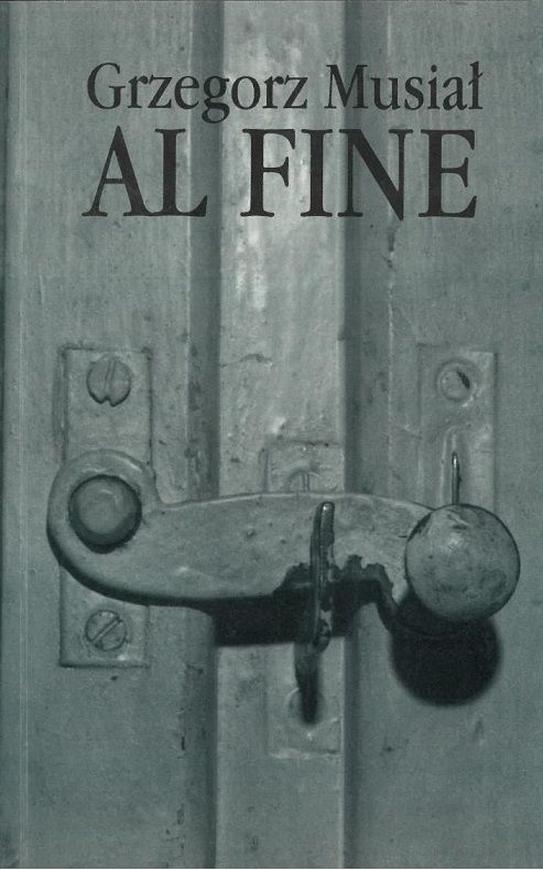 „AL FINE” Grzegorz Musiał
