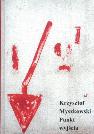 „Punkt wyjścia” Krzysztof Myszkowski